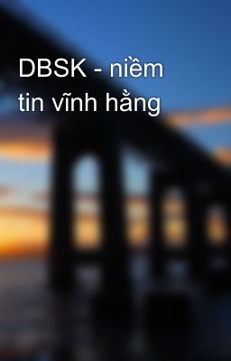 DBSK - niềm tin vĩnh hằng