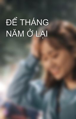 ĐỂ THÁNG NĂM Ở LẠI