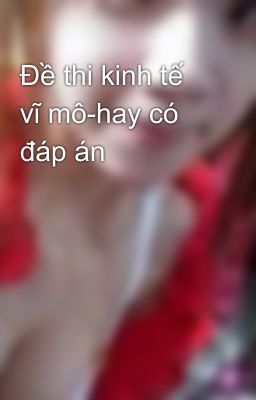 Đề thi kinh tế vĩ mô-hay có đáp án
