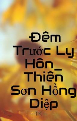 Đêm Trước Ly Hôn_ Thiên Sơn Hồng Diệp