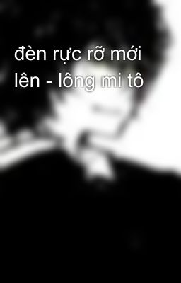 đèn rực rỡ mới lên - lông mi tô
