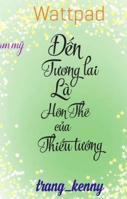 Đến Tương Lai, Là Hôn Thê Của Thiếu Tướng