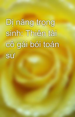 Dị năng trọng sinh: Thiên tài cô gái bói toán sư