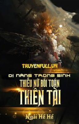 DỊ NĂNG TRỌNG SINH: THIẾU NỮ BÓI TOÁN THIÊN TÀI (Chương 1 - 373)