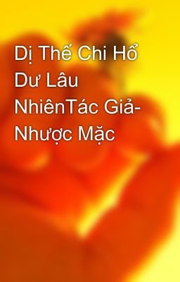 Dị Thế Chi Hổ Dư Lâu NhiênTác Giả- Nhược Mặc