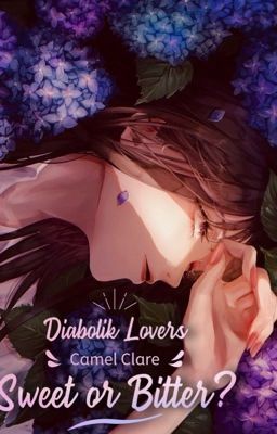 [ Diabolik Lovers ĐN ] Sweet or Bitter? (Tạm Drop)