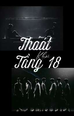 [Dịch][Tường Lâm/TNT] Thoát Khỏi Tầng 18 [END]