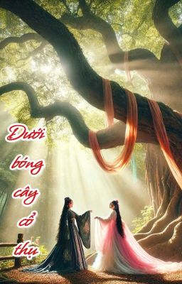 [Diệp Anh x Thùy Trang] Dưới bóng cây cổ thụ