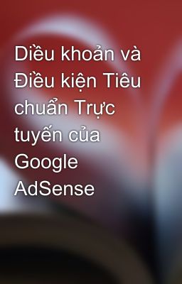 Diều khoản và Điều kiện Tiêu chuẩn Trực tuyến của Google AdSense