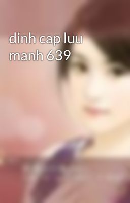 dinh cap luu manh 639