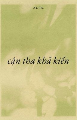 [ĐM/ABO] Cận Tha Khả Kiến - A Lí Thỏ