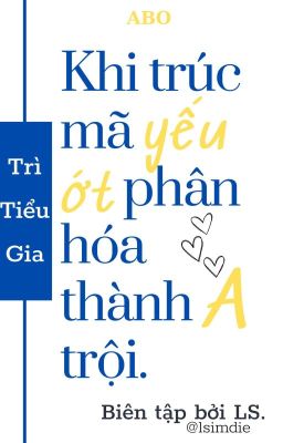 [ĐM/ABO] Khi trúc mã yếu ớt phân hóa thành A trội.