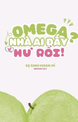 [ĐM/ABO/XONG] OMEGA NHÀ AI ĐẤY? HƯ RỒI! - SẠ SINH HOAN HỈ