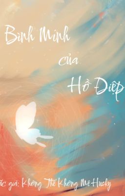 [ DM/ Beta ] Bình Minh Của Hồ Điệp