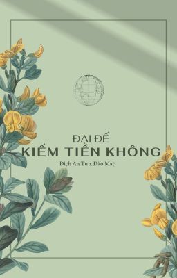 [ĐM] ĐẠI ĐẾ KIẾM TIỀN KHÔNG? - JE