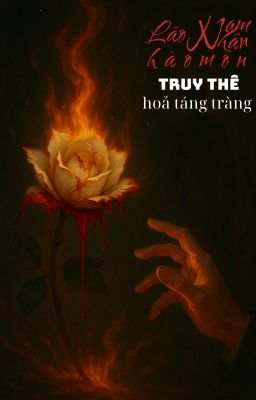 [ĐM/ĐANG BETA] Lão nam nhân hào môn truy thê hỏa táng tràng🕯️