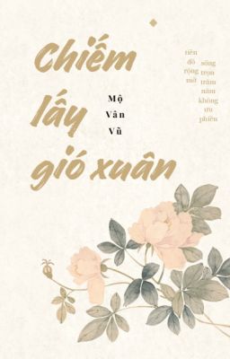 [ĐM/ĐANG BETA/XONG] CHIẾM LẤY GIÓ XUÂN - MỘ VÂN VŨ