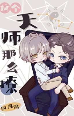 [ĐM - Đang lết] Vị Thiên Sư Này Thật Biết Cách Tán Tỉnh