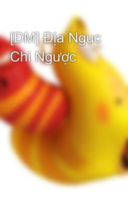 [ĐM] Địa Ngục Chi Ngược