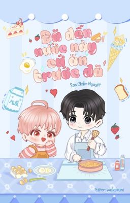 [ĐM/DONE] Đã Đến Nước Này, Cứ Ăn Trước Đã! - Sơn Chẩm Nguyệt