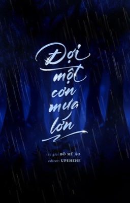 [ĐM/ DONE] ĐỢI MỘT CƠN MƯA LỚN - BỒ MỄ ÁO