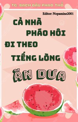 [ĐM | EDIT] Cả Nhà Pháo Hôi Đi Theo Tiếng Lòng Ăn Dưa