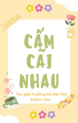 [ĐM/Edit] Cấm Cãi Nhau - Trường Hạ Bất Thệ