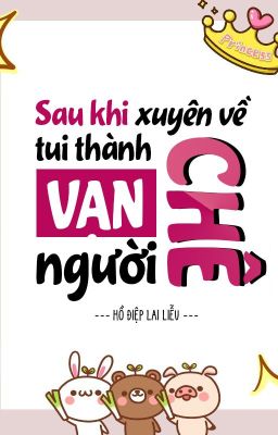[ĐM/Edit][DROP] Sau khi xuyên về tui thành vạn người chê - Hồ Điệp Lai Liễu