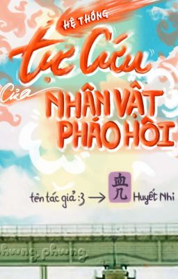 [ĐM/EDIT] Hệ Thống Tự Cứu Của Nhân Vật Pháo Hôi [1]