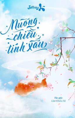[ĐM/Edit/Hoàn] Nuông Chiều Tính Xấu - Lâm Khiếu Dã