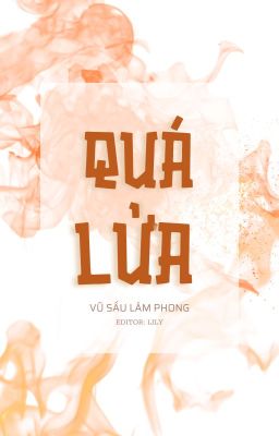 [ĐM/EDIT/HOÀN] QUÁ LỬA - VŨ SẤU LÂM PHONG