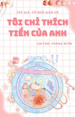 【ĐM/EDIT】TÔI CHỈ THÍCH TIỀN CỦA ANH