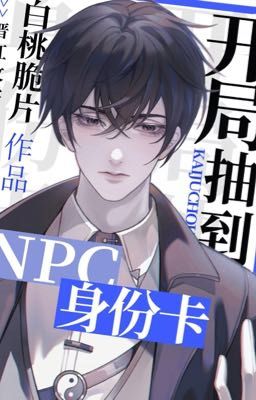 [ĐM/EDIT] Vừa Bắt Đầu Đã Rút Phải Thẻ Thân Phận NPC