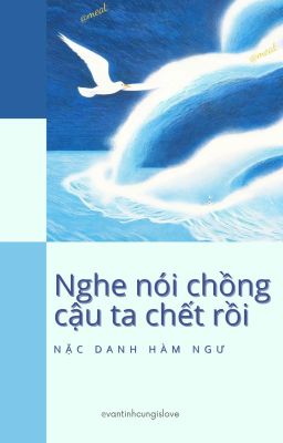 [ĐM/END] NGHE NÓI CHỒNG CẬU TA CHẾT RỒI - NẶC DANH HÀM NGƯ
