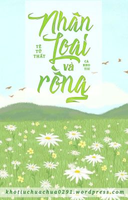 [ĐM-FULL] NHÂN LOẠI VÀ RỒNG- Tê Tử Thất