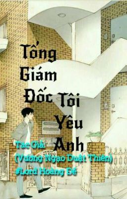 [ĐM-H] Tổng Giám Đốc Tôi Yêu Anh