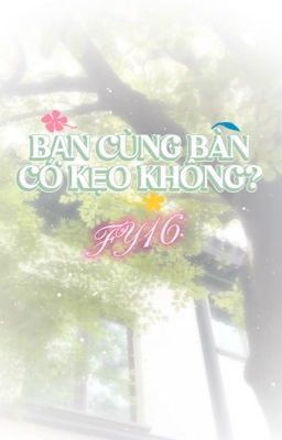 [ĐM-HOÀN] BẠN CÙNG BÀN CÓ KẸO KHÔNG? - FY16