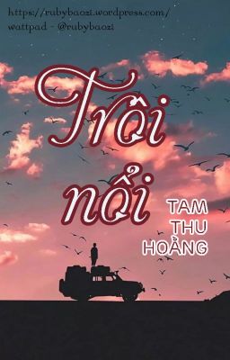 [ĐM - Hoàn] Trôi Nổi - Tam Thu Hoằng