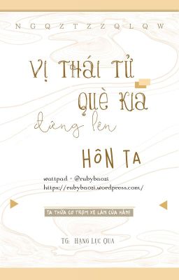 [ĐM-HOÀN] Vị Thái Tử Què Kia Đứng Lên Hôn Ta - Hạng Lục Qua