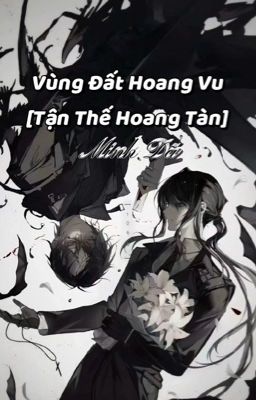 [ĐM-HOÀN] VÙNG ĐẤT HOANG VU [TẬN THẾ HOANG TÀN] - MINH DÃ