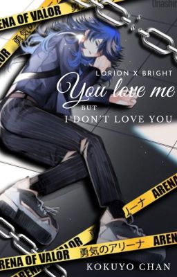 (ĐM Liên quân) Lorion x Bright: You love me but I don't love you