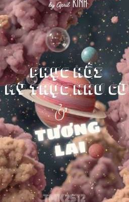 [ĐM] PHỤC HỒI MỸ THỰC NHƯ CŨ Ở TƯƠNG LAI (TRÙNG TỘC)