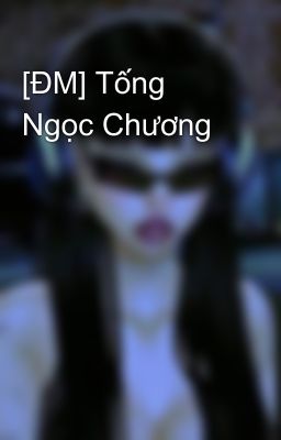 [ĐM] Tống Ngọc Chương