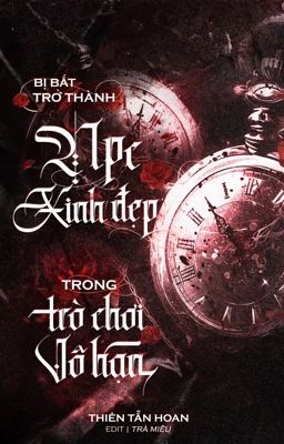 [ĐM] Trở Thành NPC Xinh Đẹp Trong Trò Chơi Vô Hạn - Thiên Tẫn Hoan 【P1】