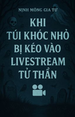 [ ĐM- Vô Hạn Lưu] Khi Túi Khóc Nhỏ Bị Kéo Vào LiveStream Tử Thần