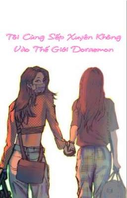 [ĐN Doraemon] • [GL] Tôi Cùng Sếp Xuyên Không Vào Thế Giới Doraemon.