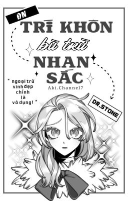 [ĐN Dr.stone] Trí khôn bù trừ nhan sắc.