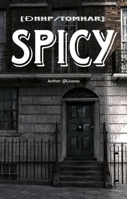 [ĐNHP/TomHar] Spicy