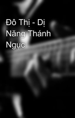 Đô Thị - Dị Năng Thánh Ngục