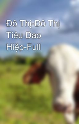 Đô Thị-Đô Thị Tiêu Dao Hiệp-Full